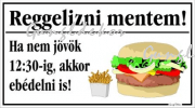 Reggelizni mentem Ha nem jövök 12 30-ig, akkor ebédelni is humoros vicces tábla matrica