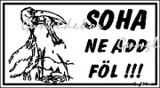 Soha ne add föl! humoros vicces tábla matrica
