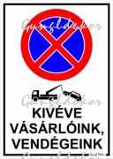 Kivéve vásárlóink, vendégeink feliratú megállni tilos tábla matrica piktogrammal, fehér