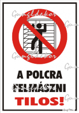 A polcra felmászni tilos! piktogrammal tábla matrica