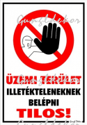 Üzemi terület illetékteleneknek belépni tilos! piktogrammal tábla matrica
