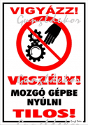 Vigyázz! Veszély! Mozgó gépbe nyúlni tilos! piktogrammal tábla matrica