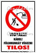Vigyázz! Kábel! Földmunkát végezni tilos! piktogrammal tábla matrica